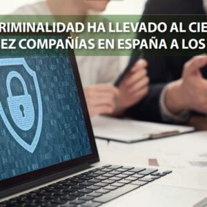 La cibercriminalidad ha llevado al cierre a seis de cada diez compañías en España a los seis meses